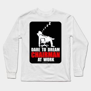 Dare to Dream Chairman At Work Long Sleeve T-Shirt